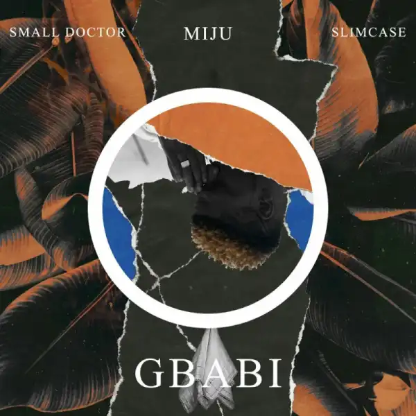 Miju - Gbabi ft Slimcase x Small Doctor